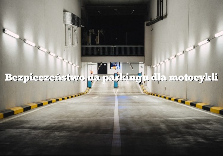 Bezpieczeństwo na parkingu dla motocykli