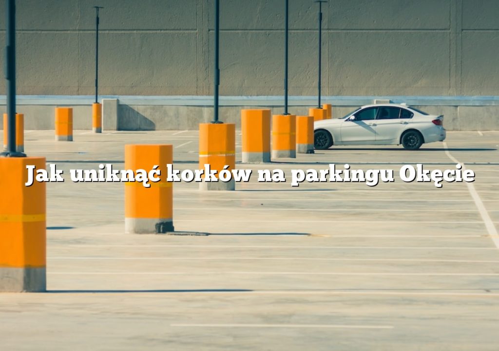 Jak uniknąć korków na parkingu Okęcie