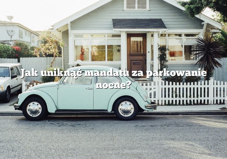 Jak uniknąć mandatu za parkowanie nocne?