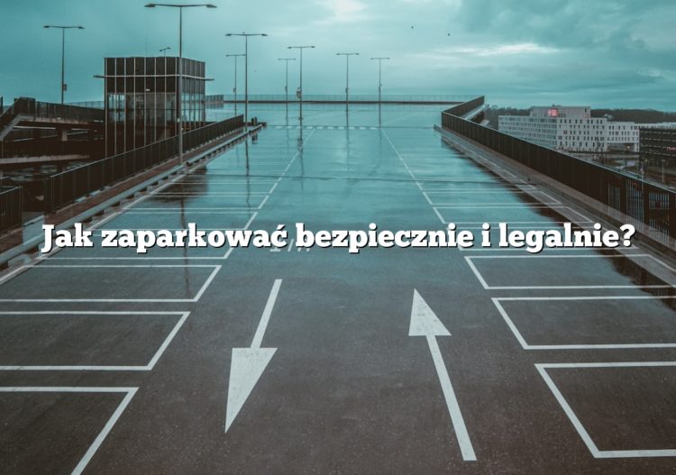 Jak zaparkować bezpiecznie i legalnie?
