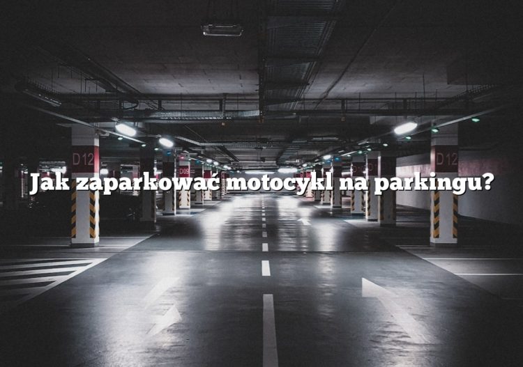 Jak zaparkować motocykl na parkingu?