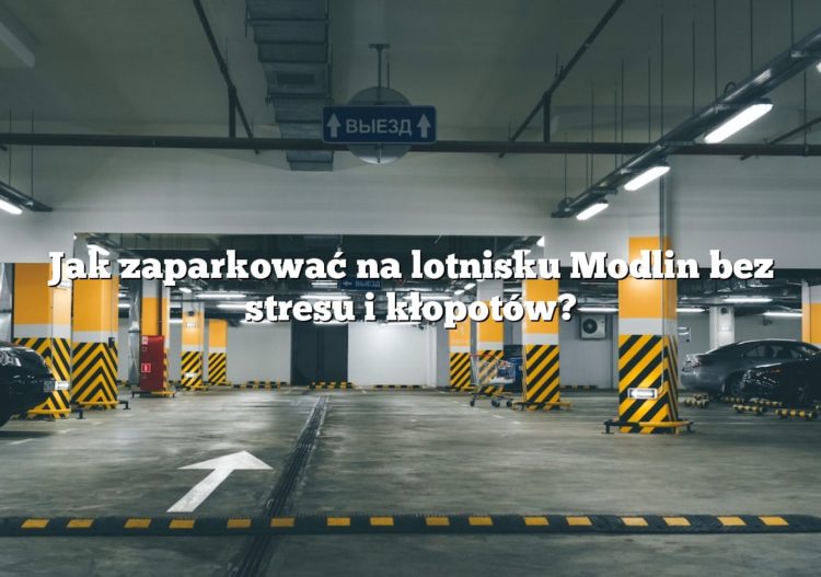 Jak zaparkować na lotnisku Modlin bez stresu i kłopotów?