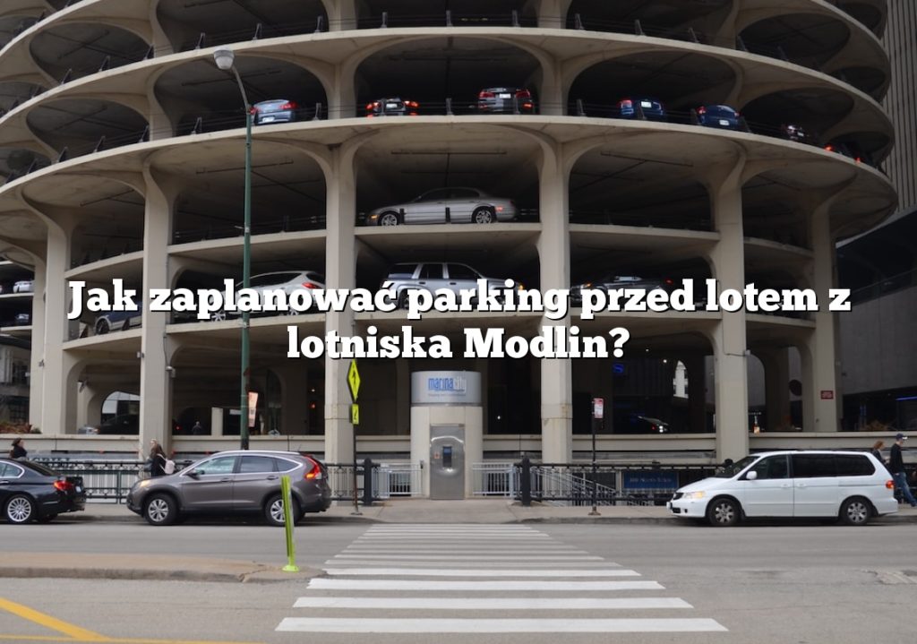 Jak zaplanować parking przed lotem z lotniska Modlin?
