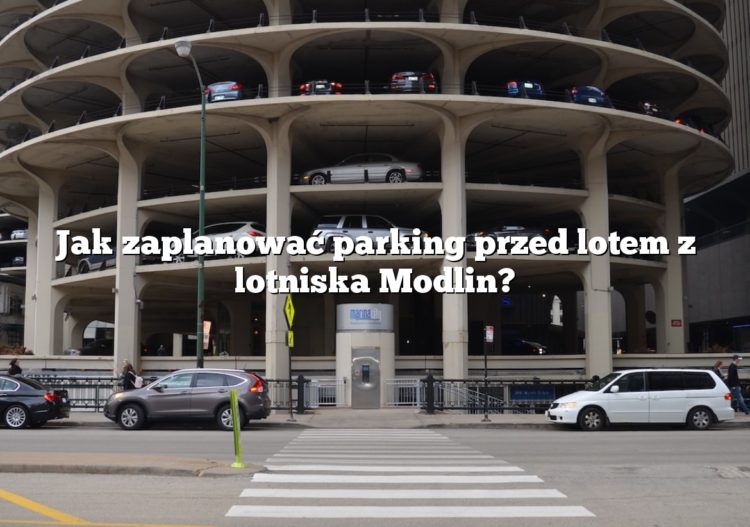 Jak zaplanować parking przed lotem z lotniska Modlin?