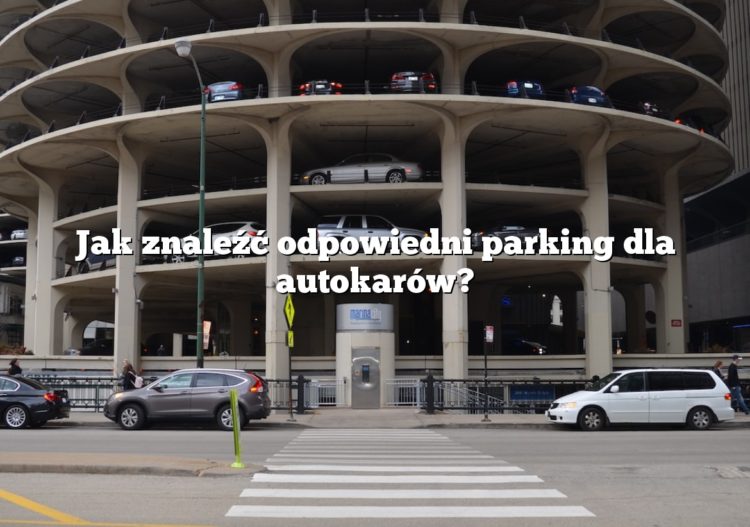 Jak znaleźć odpowiedni parking dla autokarów?