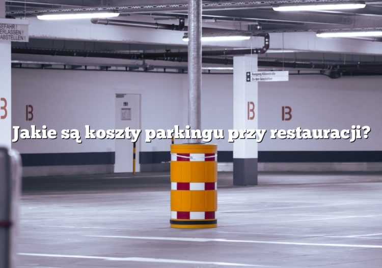 Jakie są koszty parkingu przy restauracji?