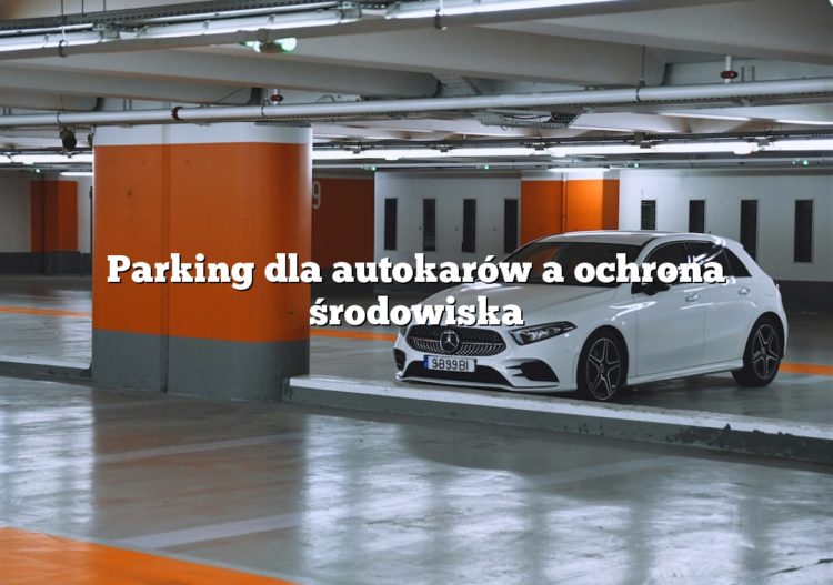 Parking dla autokarów a ochrona środowiska