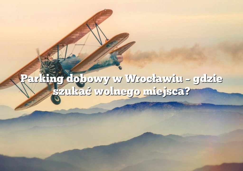 Parking dobowy w Wrocławiu – gdzie szukać wolnego miejsca?