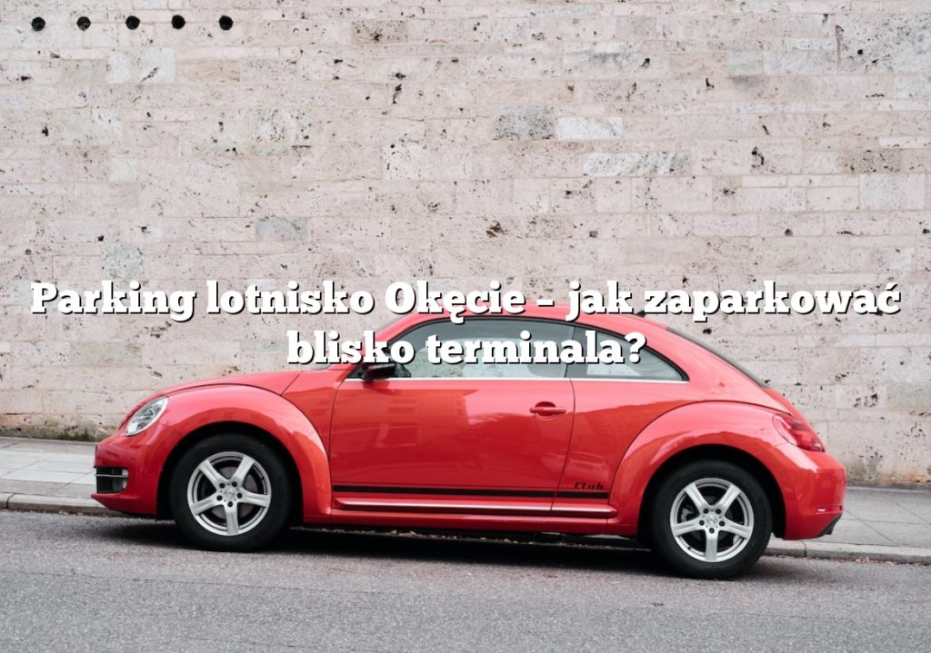 Parking lotnisko Okęcie – jak zaparkować blisko terminala?