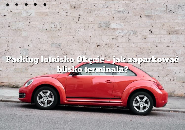 Parking lotnisko Okęcie – jak zaparkować blisko terminala?