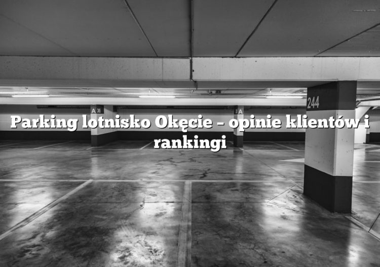 Parking lotnisko Okęcie – opinie klientów i rankingi