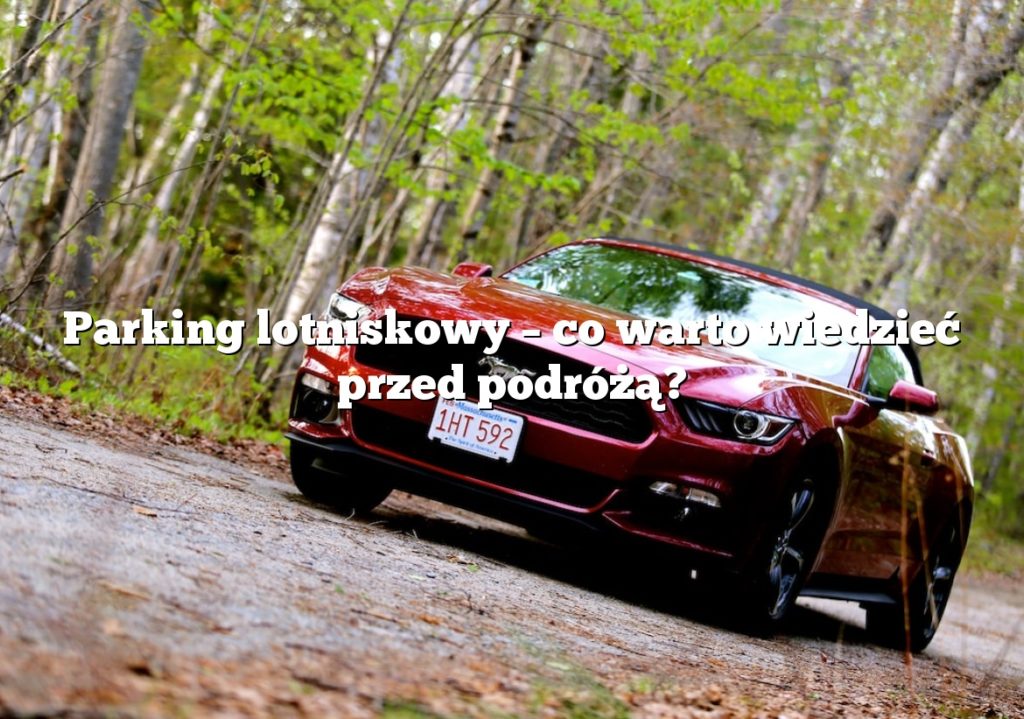 Parking lotniskowy – co warto wiedzieć przed podróżą?