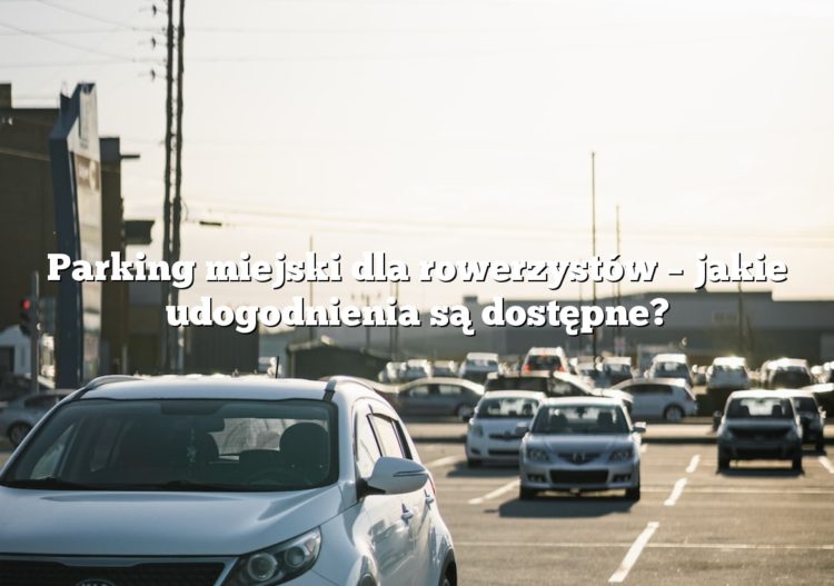 Parking miejski dla rowerzystów – jakie udogodnienia są dostępne?