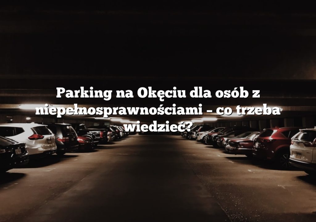Parking na Okęciu dla osób z niepełnosprawnościami – co trzeba wiedzieć?