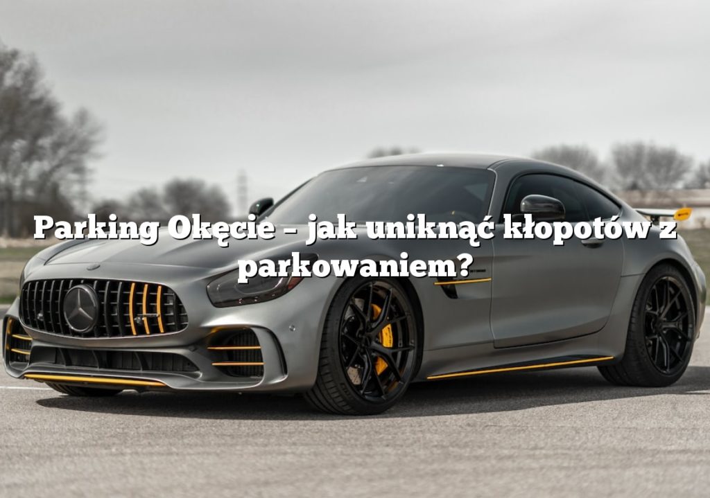 Parking Okęcie – jak uniknąć kłopotów z parkowaniem?