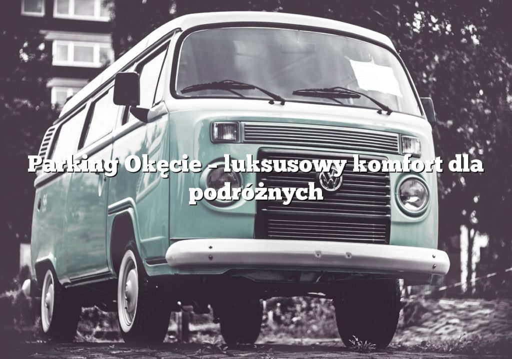 Parking Okęcie – luksusowy komfort dla podróżnych