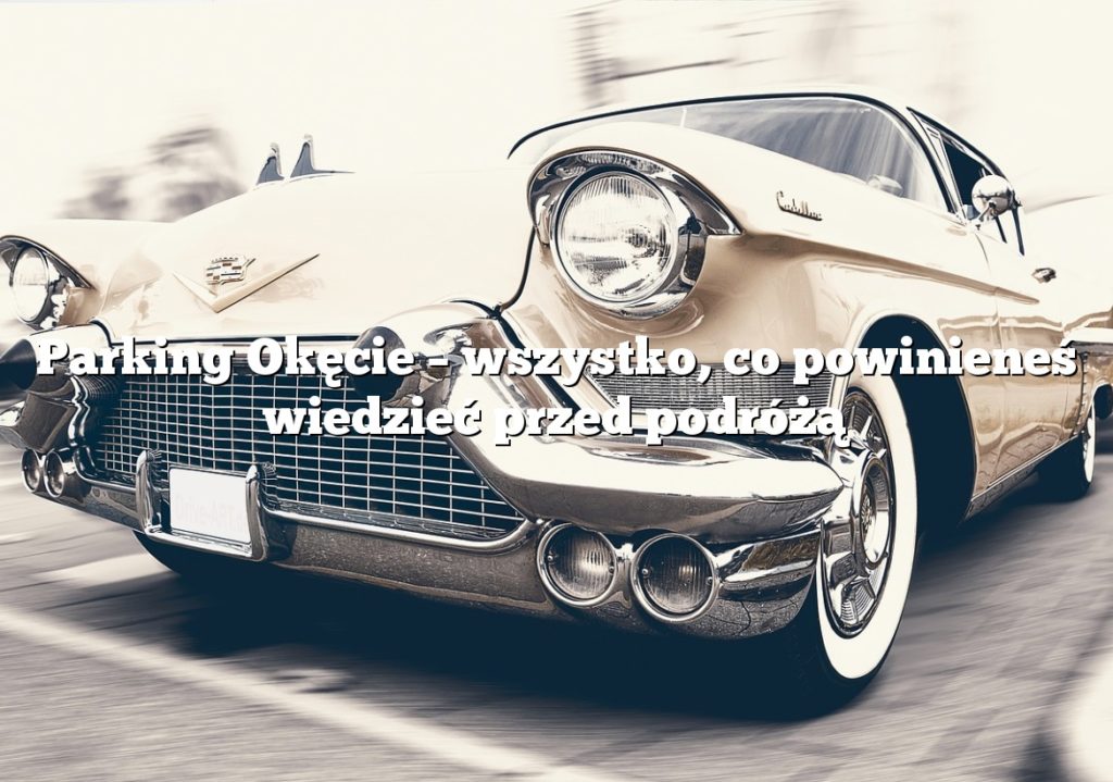 Parking Okęcie – wszystko, co powinieneś wiedzieć przed podróżą