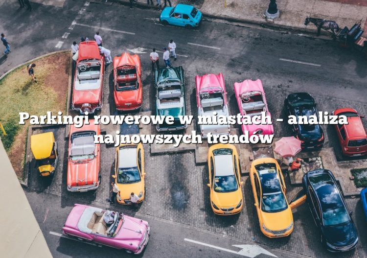 Parkingi rowerowe w miastach – analiza najnowszych trendów