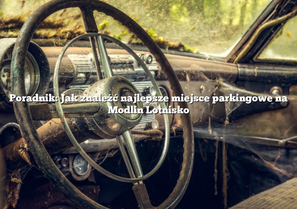Poradnik: Jak znaleźć najlepsze miejsce parkingowe na Modlin Lotnisko