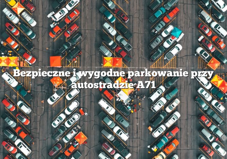 Bezpieczne i wygodne parkowanie przy autostradzie A71