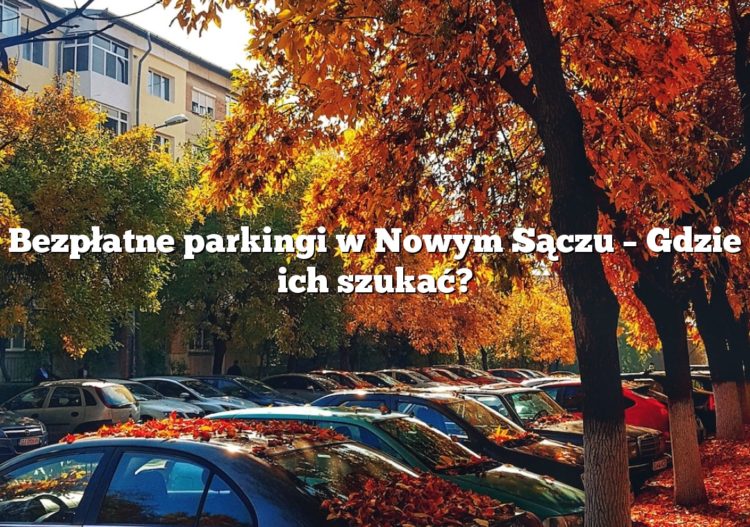 Bezpłatne parkingi w Nowym Sączu – Gdzie ich szukać?