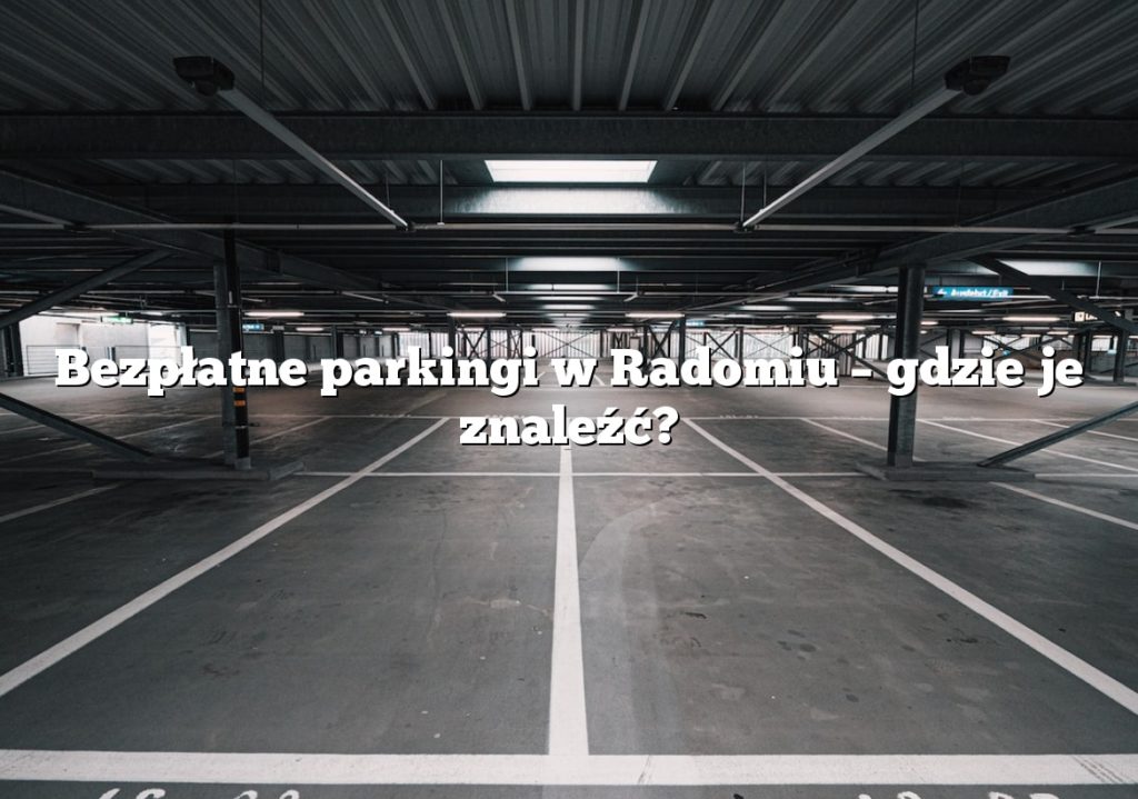 Bezpłatne parkingi w Radomiu – gdzie je znaleźć?