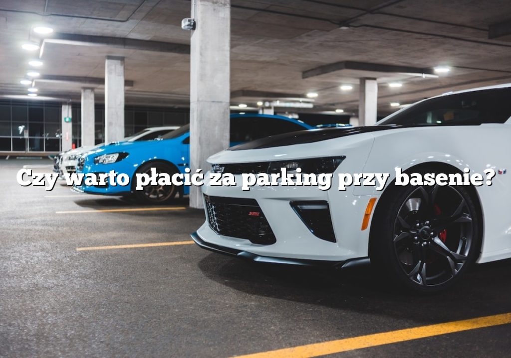 Czy warto płacić za parking przy basenie?