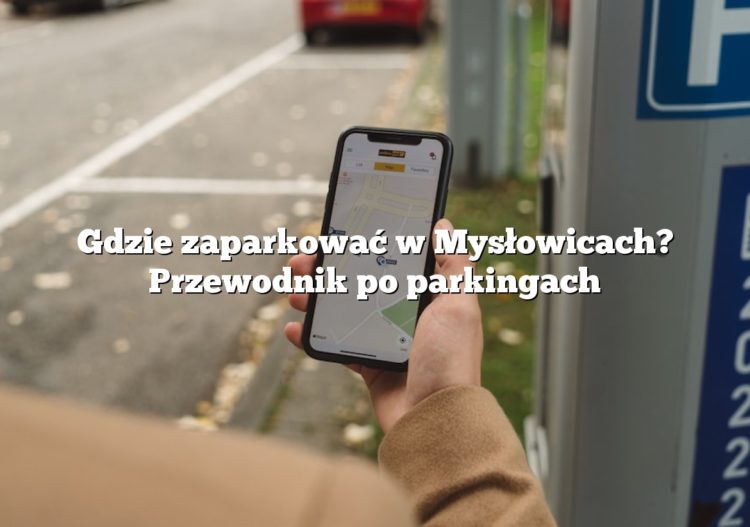 Gdzie zaparkować w Mysłowicach? Przewodnik po parkingach
