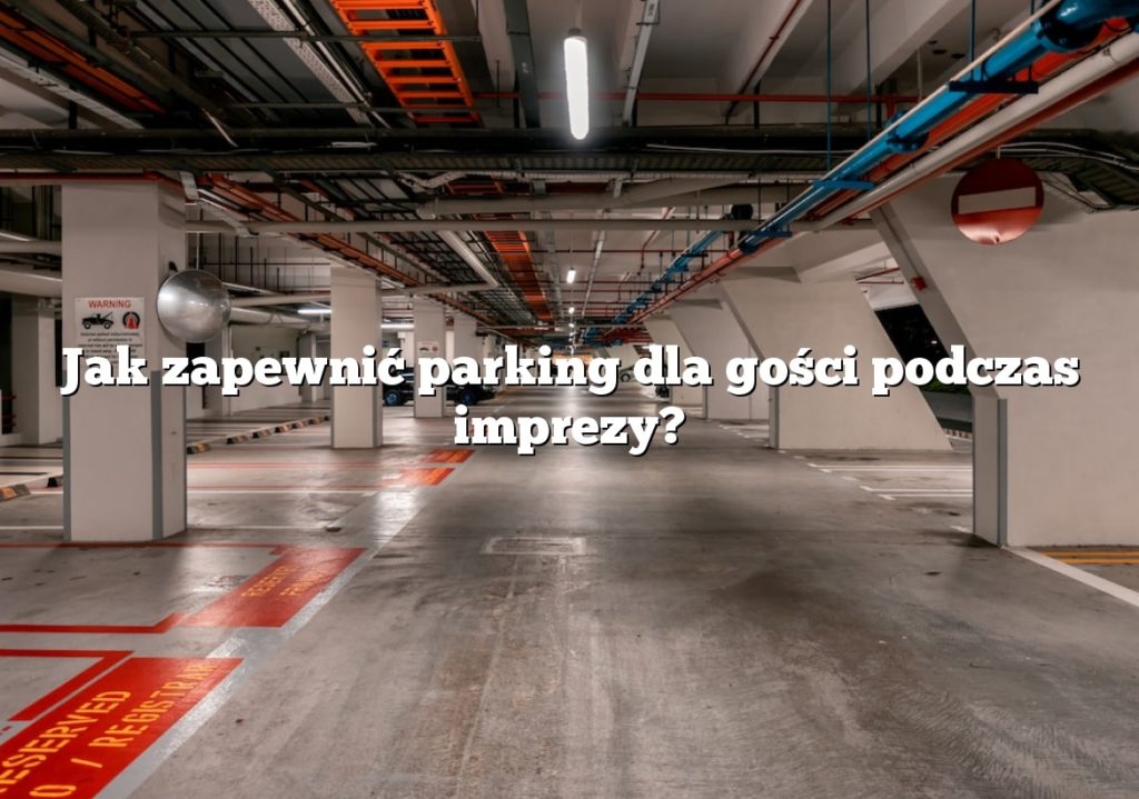 Jak zapewnić parking dla gości podczas imprezy?