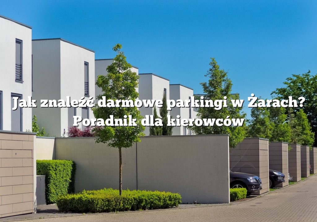 Jak znaleźć darmowe parkingi w Żarach? Poradnik dla kierowców