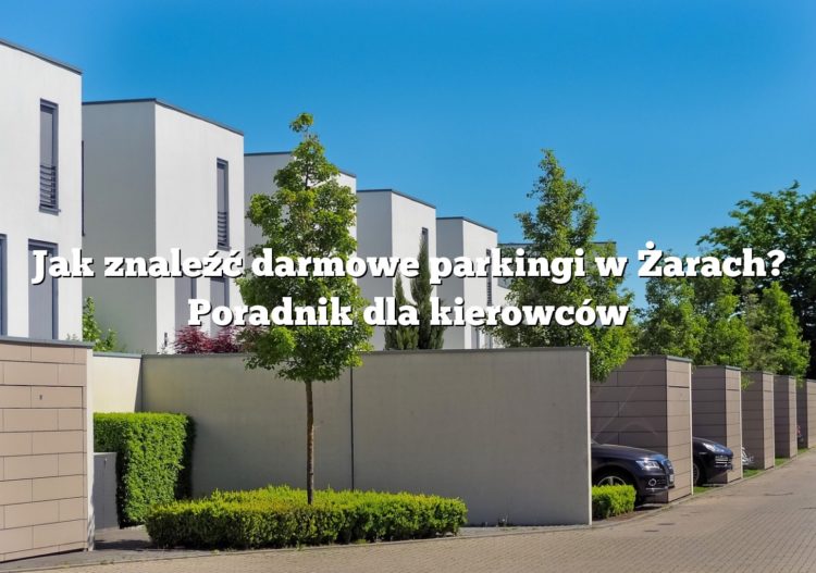 Jak znaleźć darmowe parkingi w Żarach? Poradnik dla kierowców