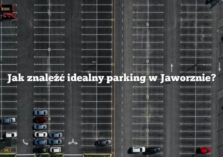 Jak znaleźć idealny parking w Jaworznie?