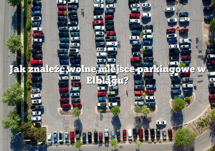 Jak znaleźć wolne miejsce parkingowe w Elblągu?