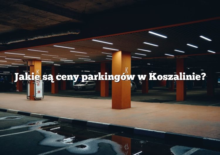Jakie są ceny parkingów w Koszalinie?