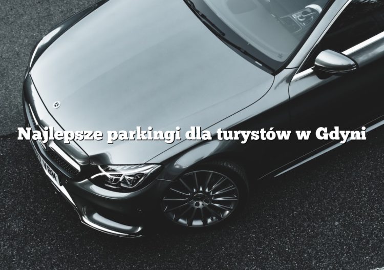 Najlepsze parkingi dla turystów w Gdyni