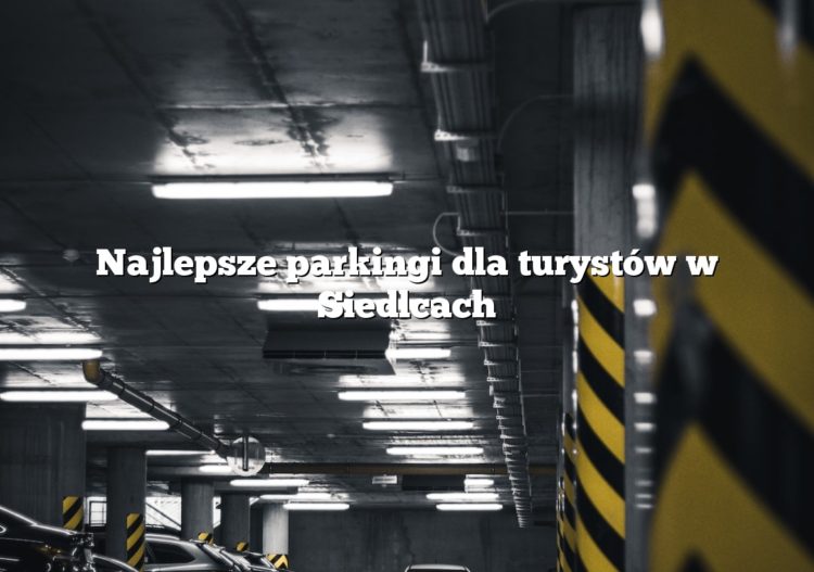 Najlepsze parkingi dla turystów w Siedlcach