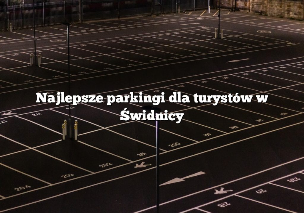 Najlepsze parkingi dla turystów w Świdnicy