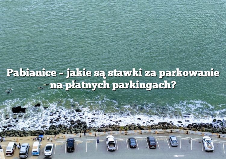 Pabianice – jakie są stawki za parkowanie na płatnych parkingach?