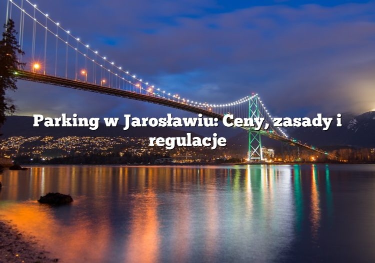 Parking w Jarosławiu: Ceny, zasady i regulacje