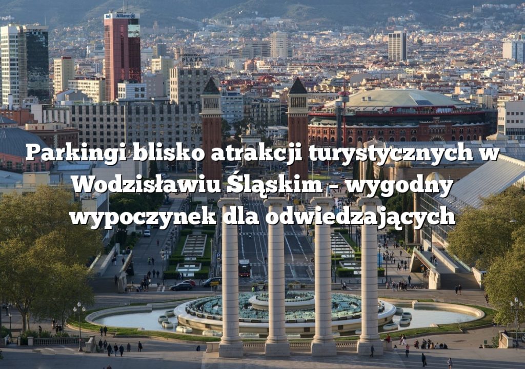 Parkingi blisko atrakcji turystycznych w Wodzisławiu Śląskim – wygodny wypoczynek dla odwiedzających