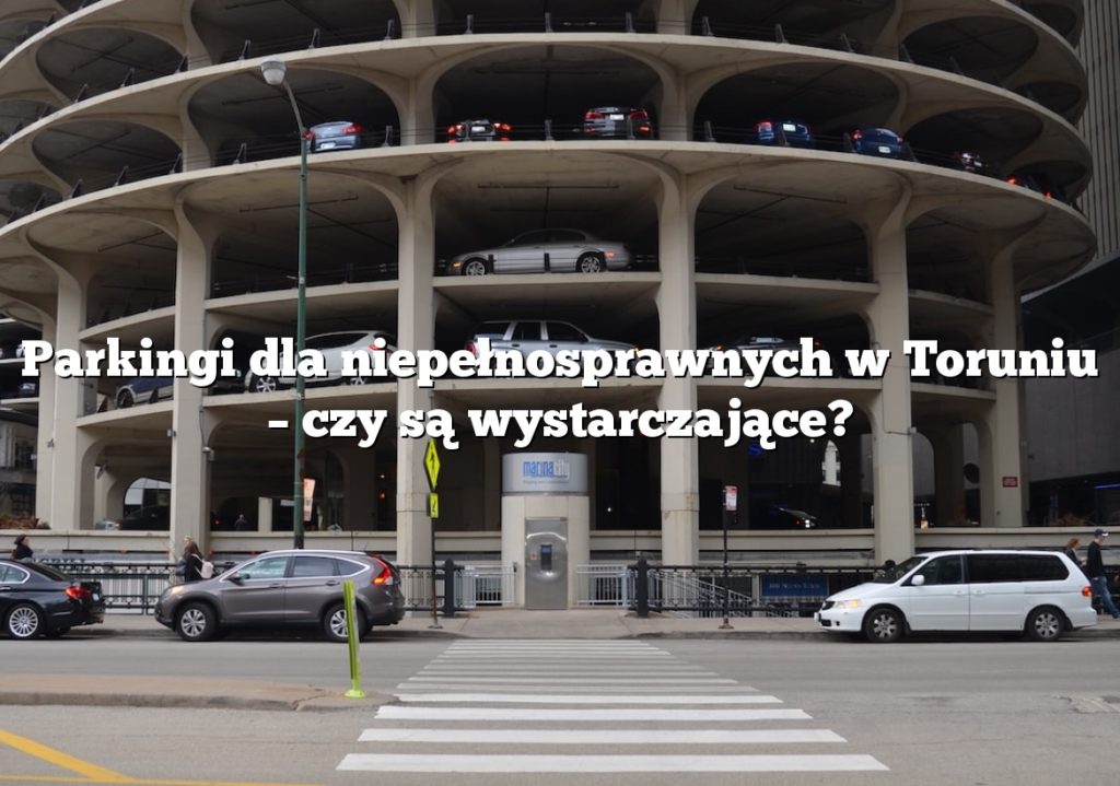 Parkingi dla niepełnosprawnych w Toruniu – czy są wystarczające?