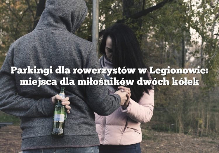 Parkingi dla rowerzystów w Legionowie: miejsca dla miłośników dwóch kółek