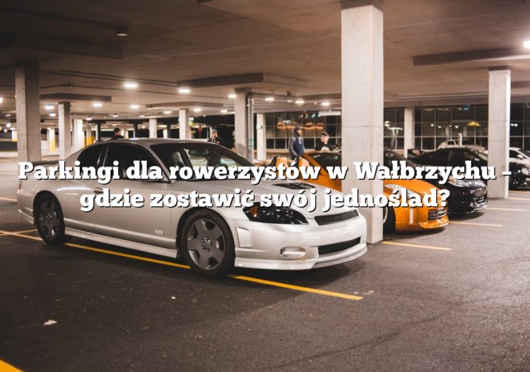 Parkingi dla rowerzystów w Wałbrzychu – gdzie zostawić swój jednoślad?