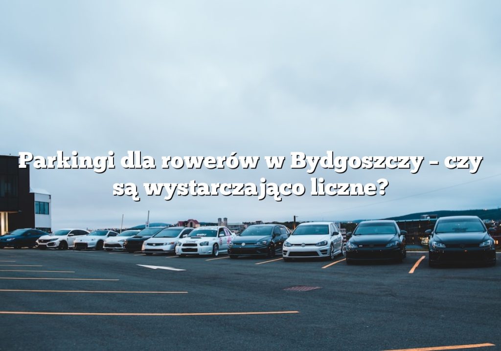 Parkingi dla rowerów w Bydgoszczy – czy są wystarczająco liczne?