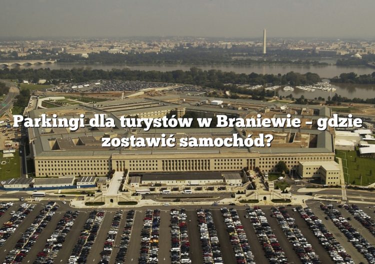 Parkingi dla turystów w Braniewie – gdzie zostawić samochód?