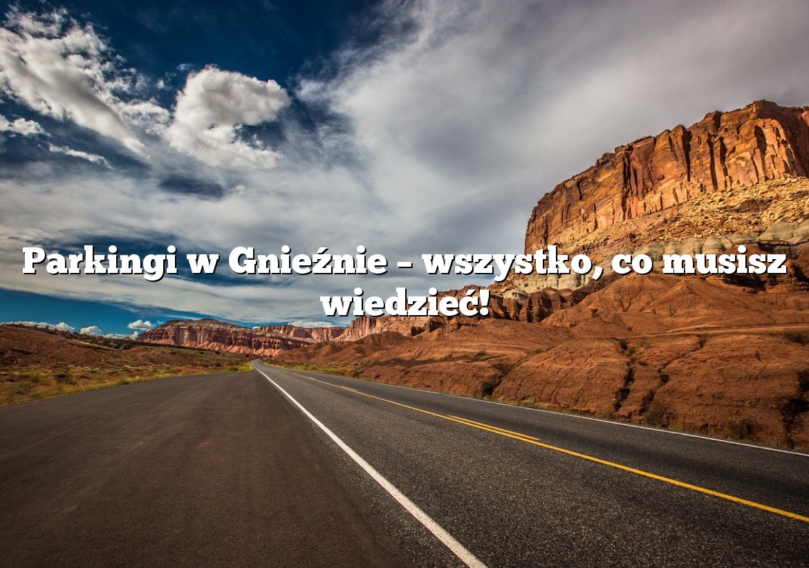 Parkingi w Gnieźnie - wszystko, co musisz wiedzieć! - Parking.pl