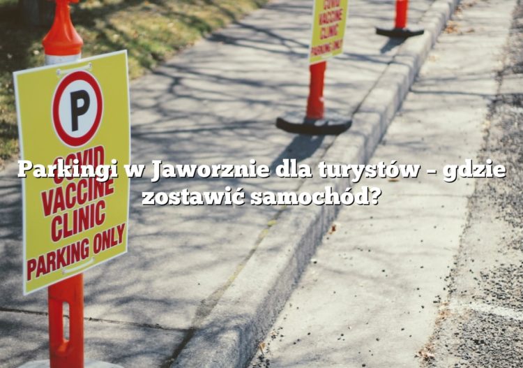 Parkingi w Jaworznie dla turystów – gdzie zostawić samochód?