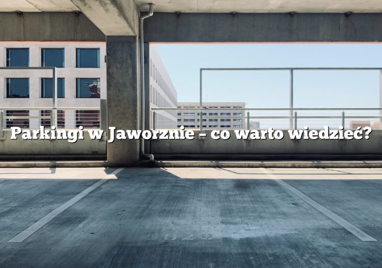 Parkingi w Jaworznie – co warto wiedzieć?