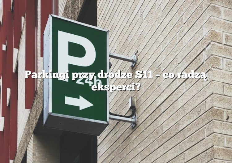Parkingi przy drodze S11 – co radzą eksperci?