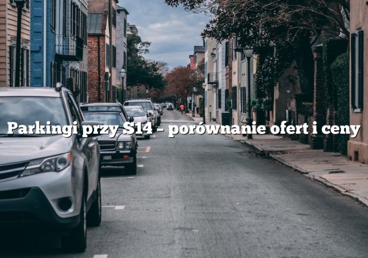 Parkingi przy S14 – porównanie ofert i ceny